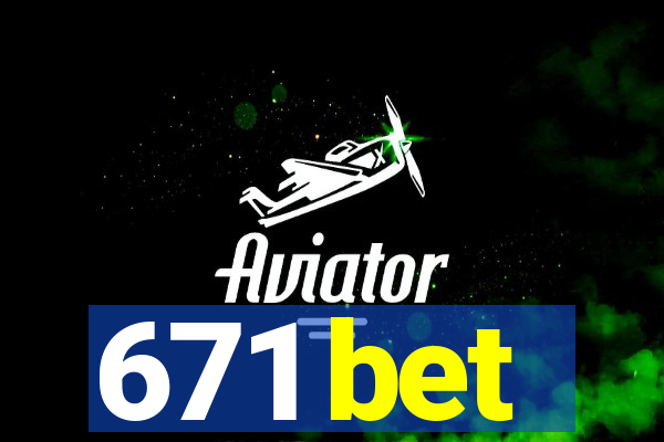 671 bet